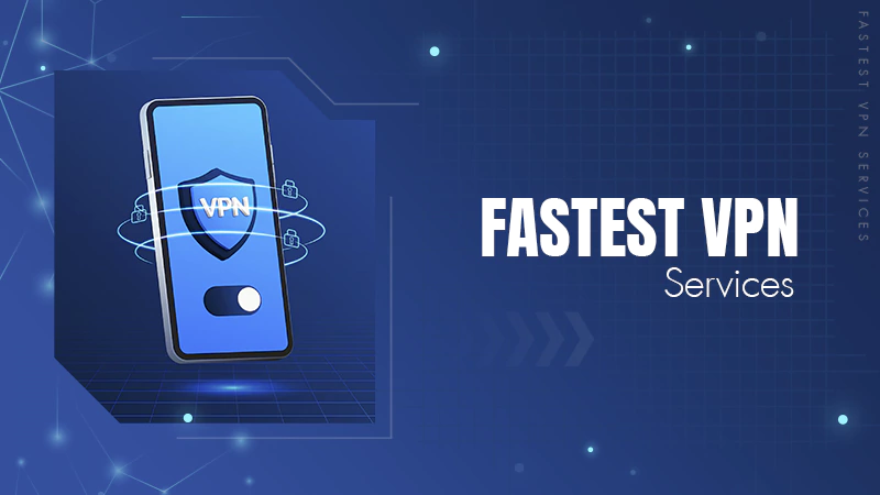 Fastest VPN Services