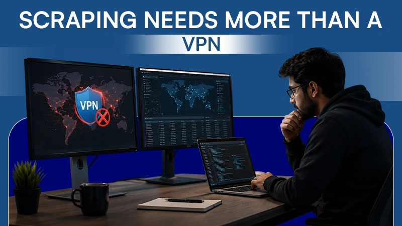 Scraping Needs More Than a VPN