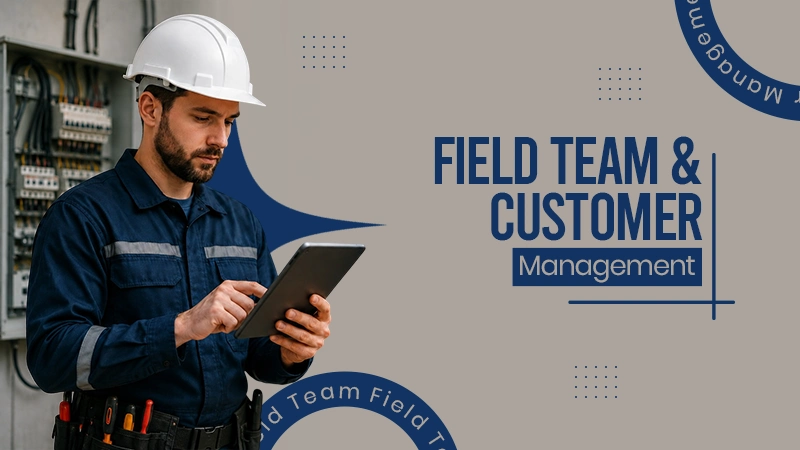 Field Team & Customer Management